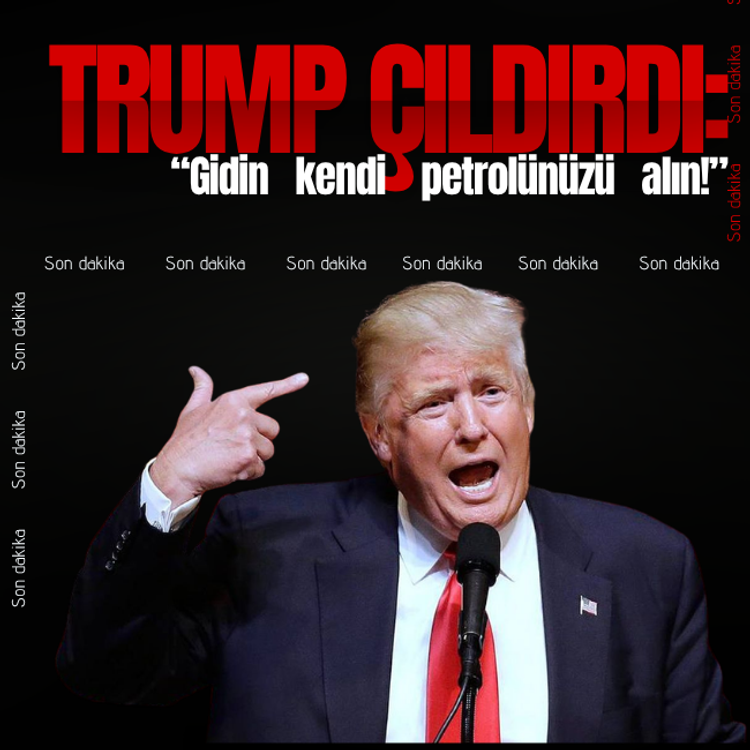 Trump çıldırdı: Gidin kendi petrolünüzü alın!