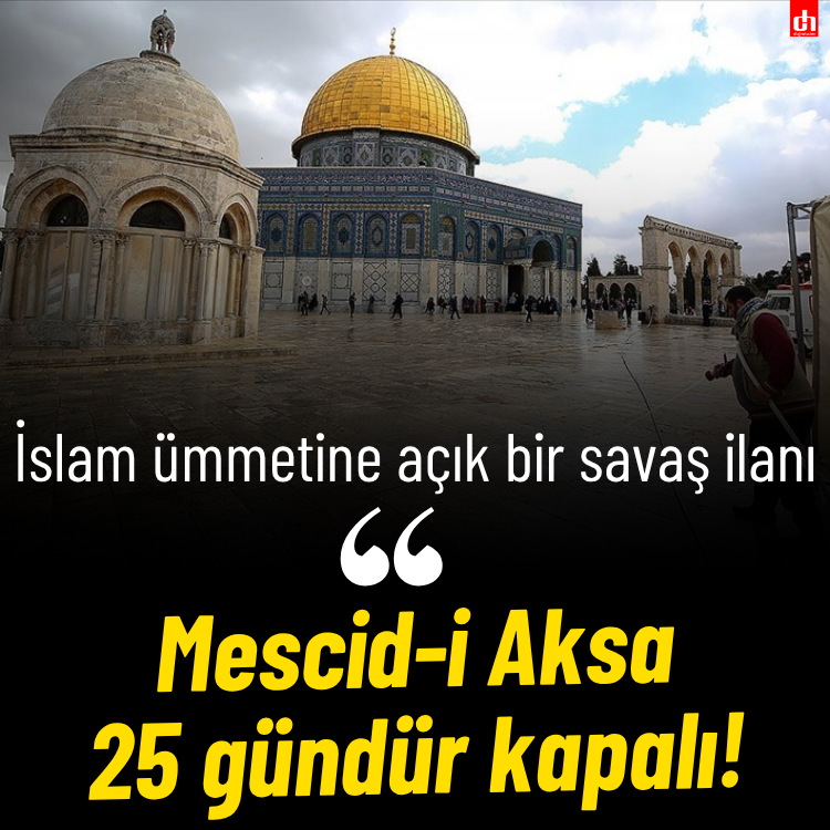 İslam ümmetine açık bir savaş ilanı: Mescid-i Aksa 25 gündür kapalı!