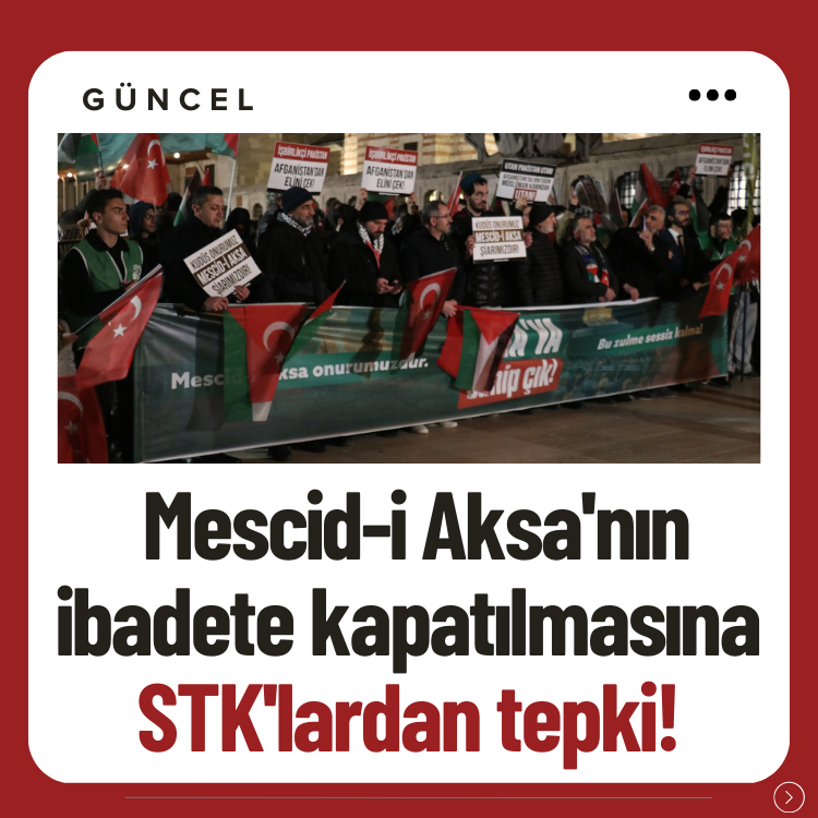 Mescid-i Aksa'nın ibadete kapatılmasına STK'lardan tepki!