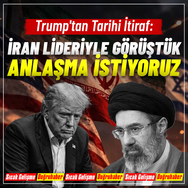 Trump'tan Tarihi İtiraf: İran Lideriyle Görüştük, Anlaşma İstiyoruz