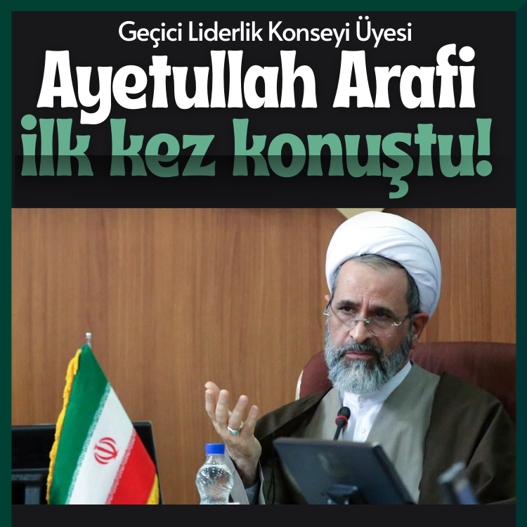 Geçici Liderlik Konseyi Üyesi Ayetullah Arafi ilk kez konuştu!