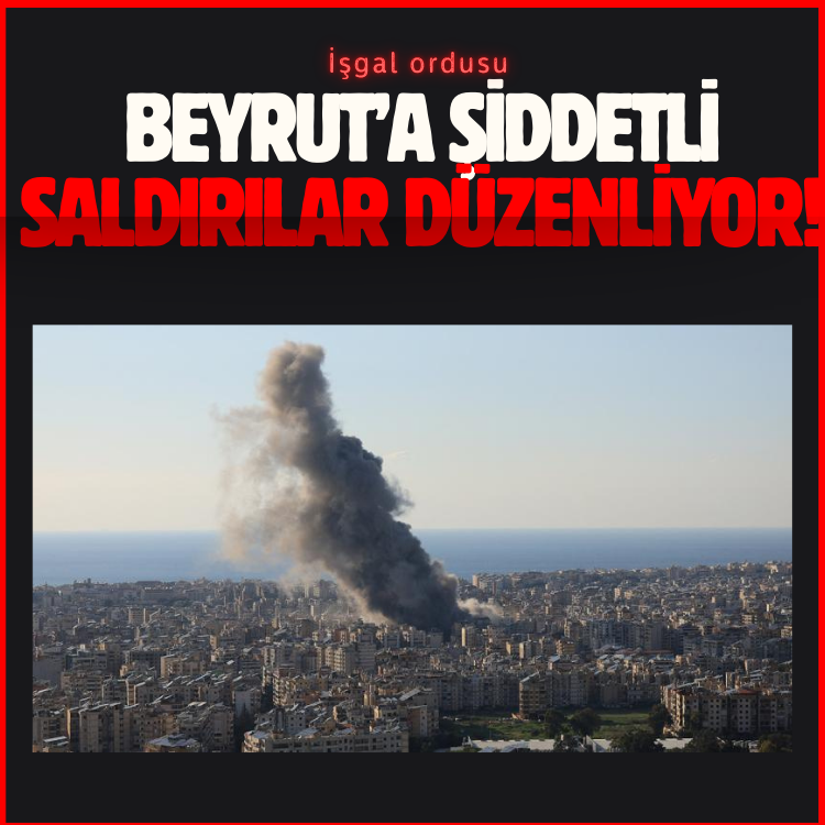 İşgal ordusu Beyrut’a şiddetli saldırılar düzenliyor!
