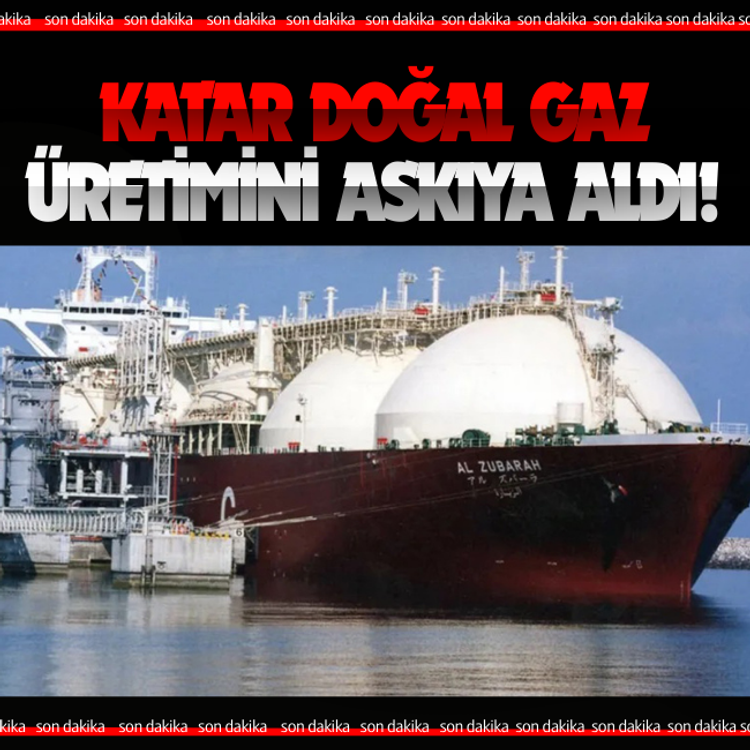 Katar doğal gaz üretimini askıya aldı!