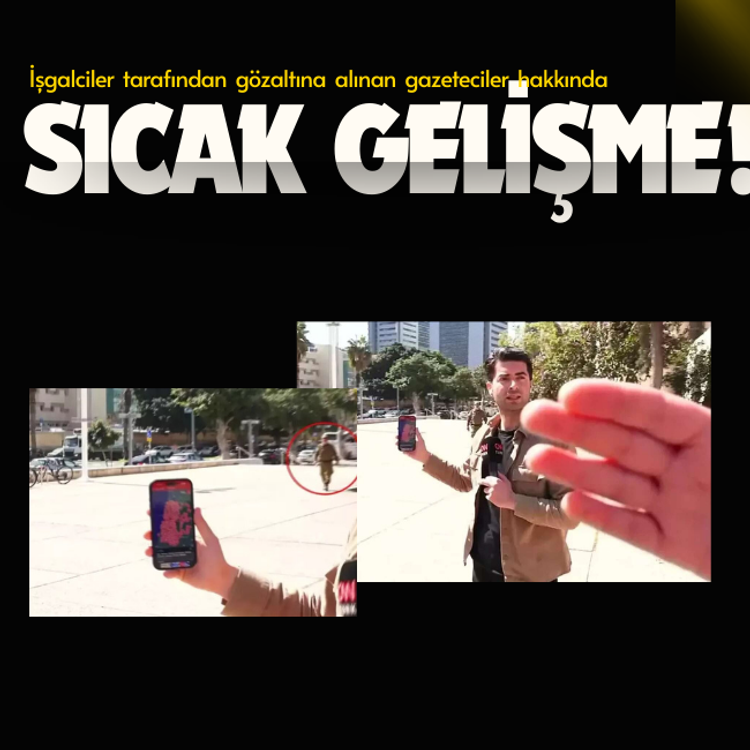 İşgalciler tarafından gözaltına alınan gazeteciler hakkında sıcak gelişme!