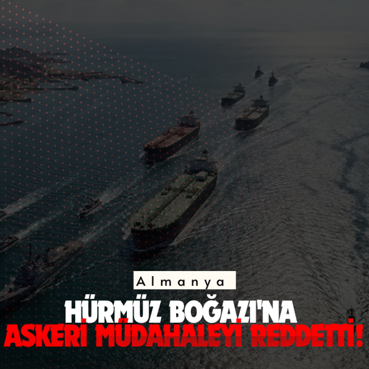 Almanya Hürmüz Boğazı'na askeri müdahaleyi reddetti!