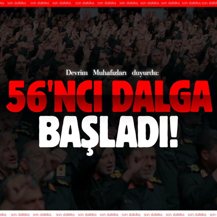 Devrim Muhafızları duyurdu: 56'ncı dalga başladı!