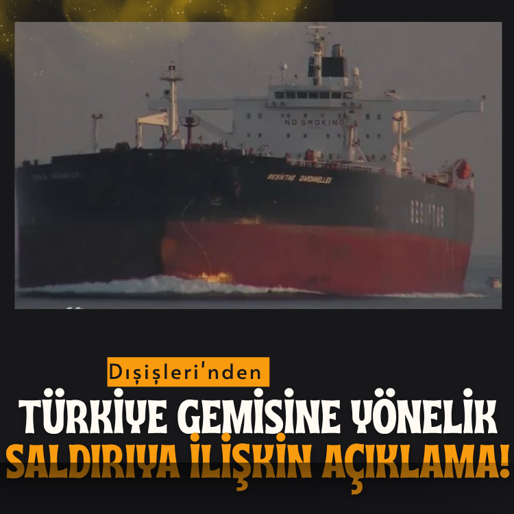 Dışişleri'nden Türkiye gemisine yönelik saldırıya ilişkin açıklama!