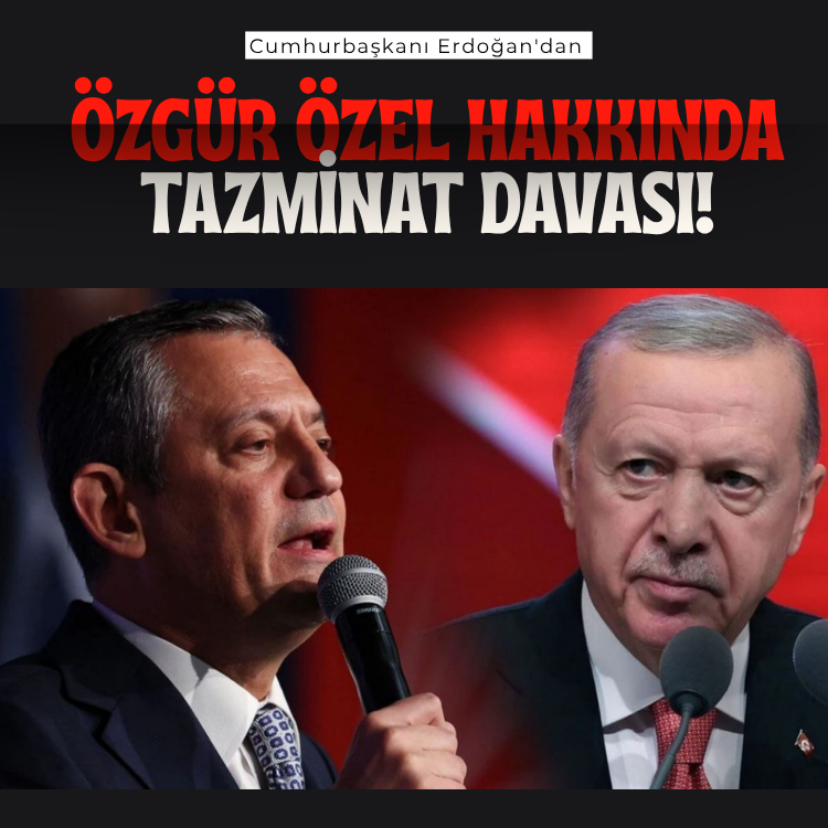 Cumhurbaşkanı Erdoğan'dan Özgür Özel hakkında tazminat davası!