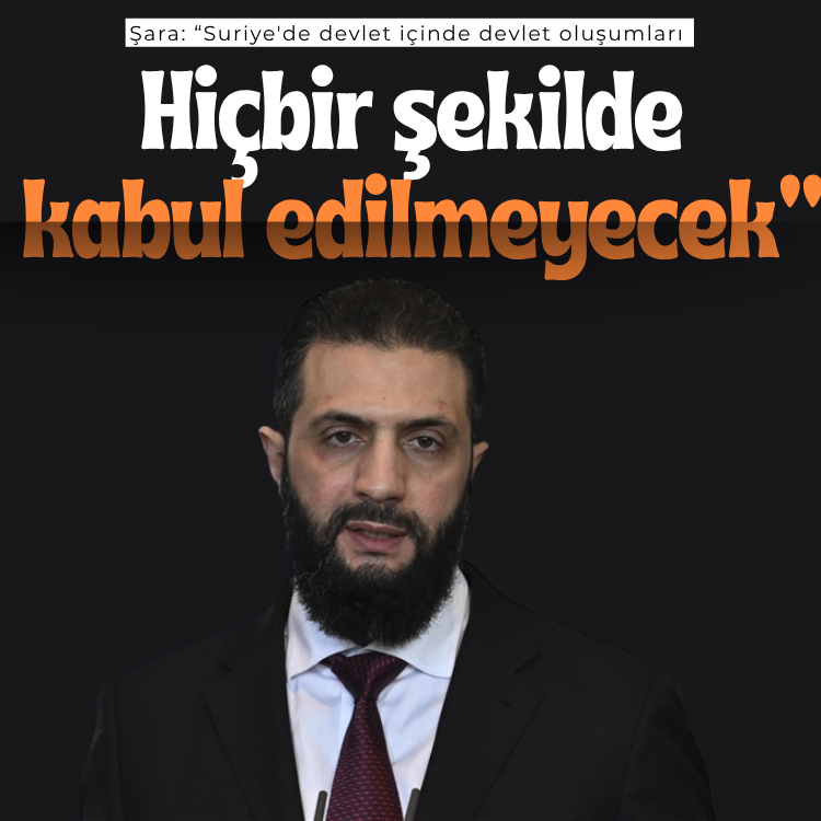 Şara: Suriye'de devlet içinde devlet oluşumları hiçbir şekilde kabul edilmeyecek