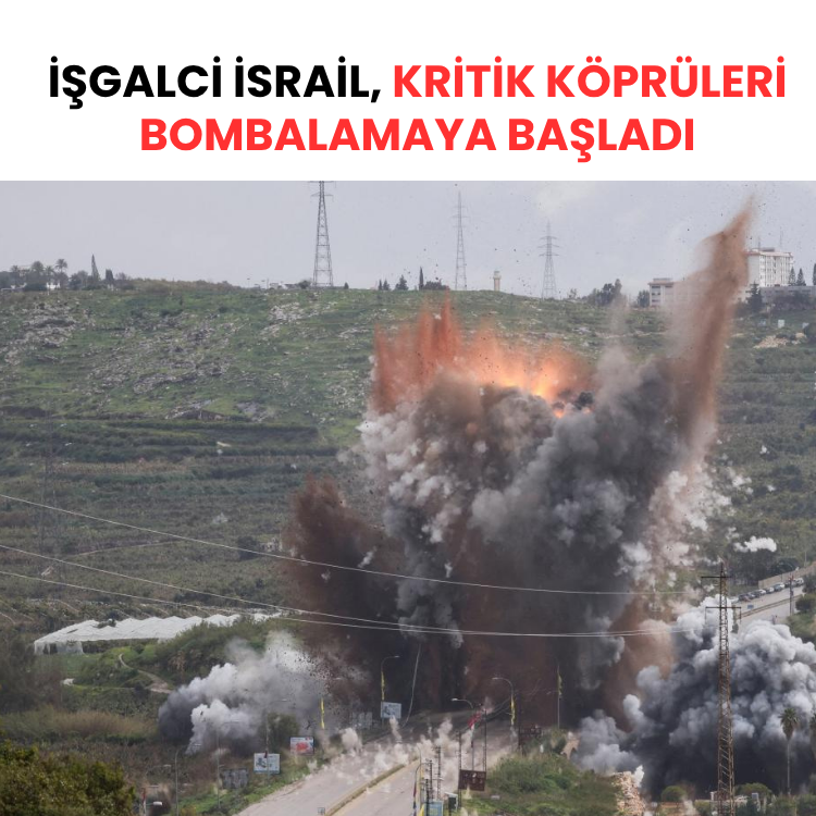 İşgalci İsrail, kritik köprüleri bombalamaya başladı