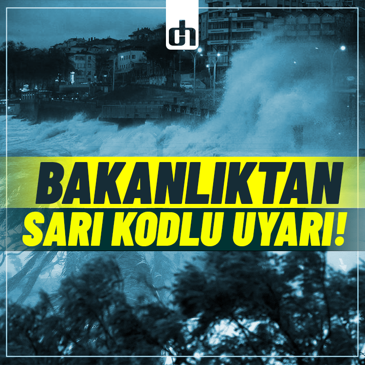 Bakanlıktan bazı iller için "sarı" kodlu uyarı!