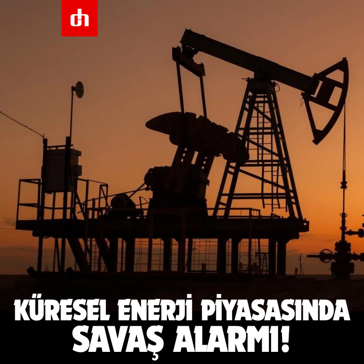 Küresel Enerji Piyasasında Savaş Alarmı!