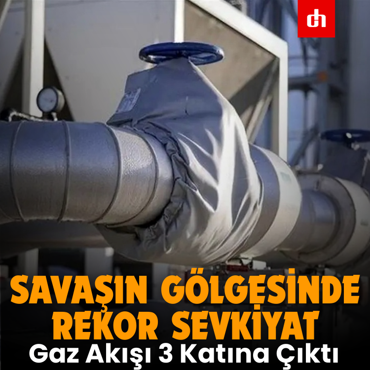 Savaşın Gölgesinde Rekor Sevkiyat: Gaz Akışı 3 Katına Çıktı