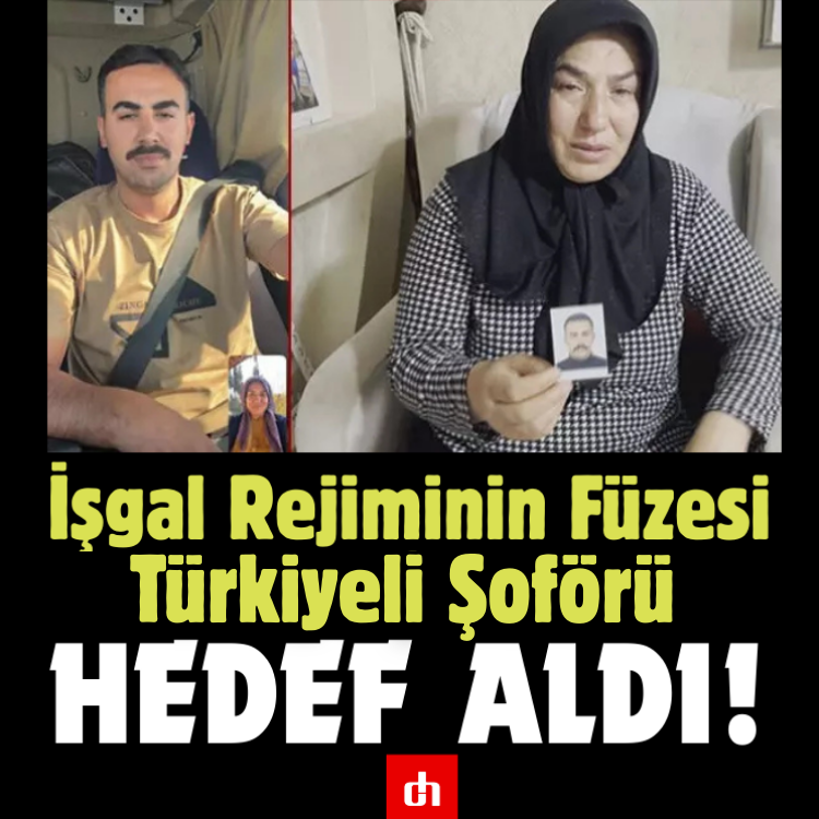 İşgal Rejiminin Füzesi Türkiyeli Şoförünü Hedef Aldı!