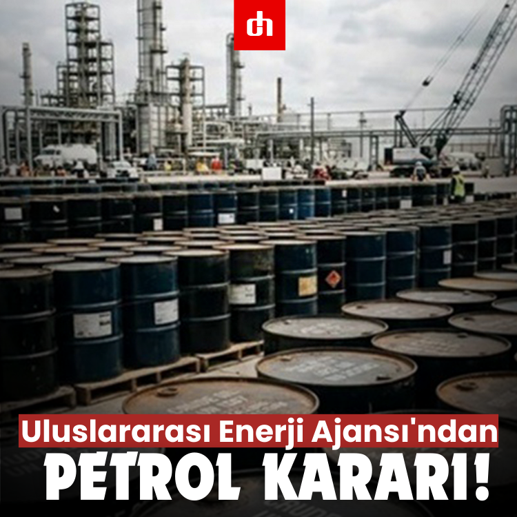 Uluslararası Enerji Ajansı'ndan petrol kararı!