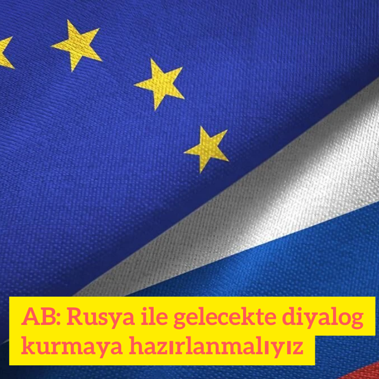 AB: Rusya ile gelecekte diyalog kurmaya hazırlanmalıyız