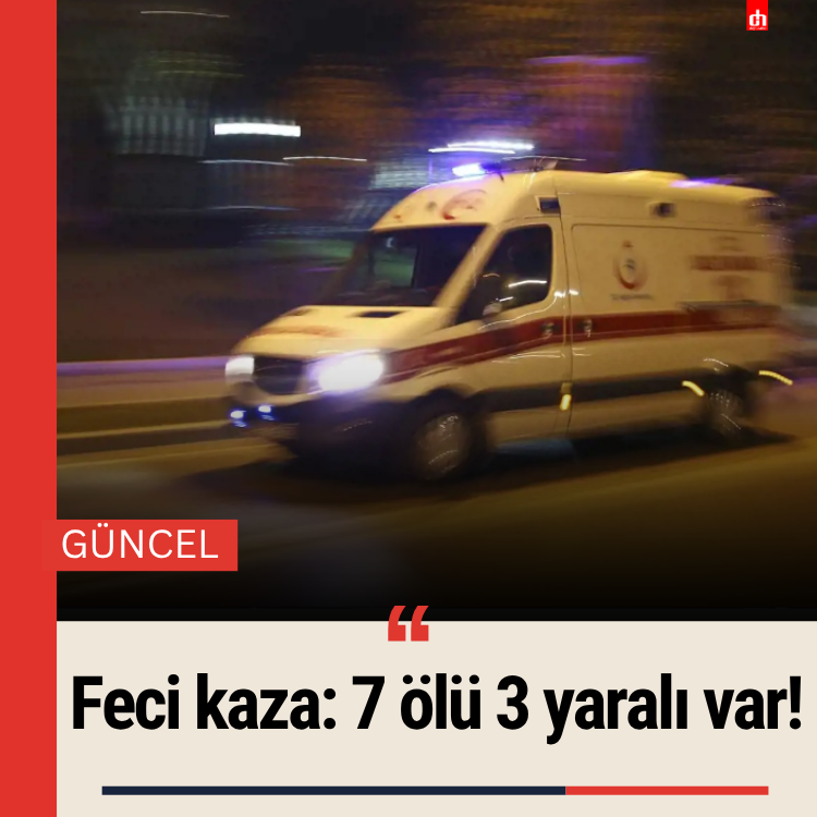 Feci kaza: 7 ölü 3 yaralı var!