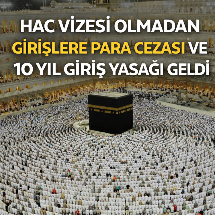Hac vizesi olmadan girişlere para cezası ve 10 yıl giriş yasağı geldi