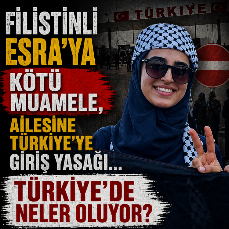 Filistinli Esra'ya kötü muamele, ailesine Türkiye'ye giriş yasağı... Türkiye'de neler oluyor?