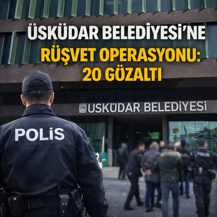 Üsküdar Belediyesi'ne rüşvet operasyonu: 20 gözaltı