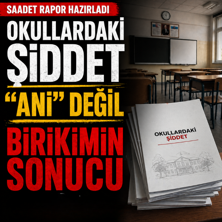 Saadet rapor hazırladı: Okullardaki şiddet “ani” değil, birikimin sonucu