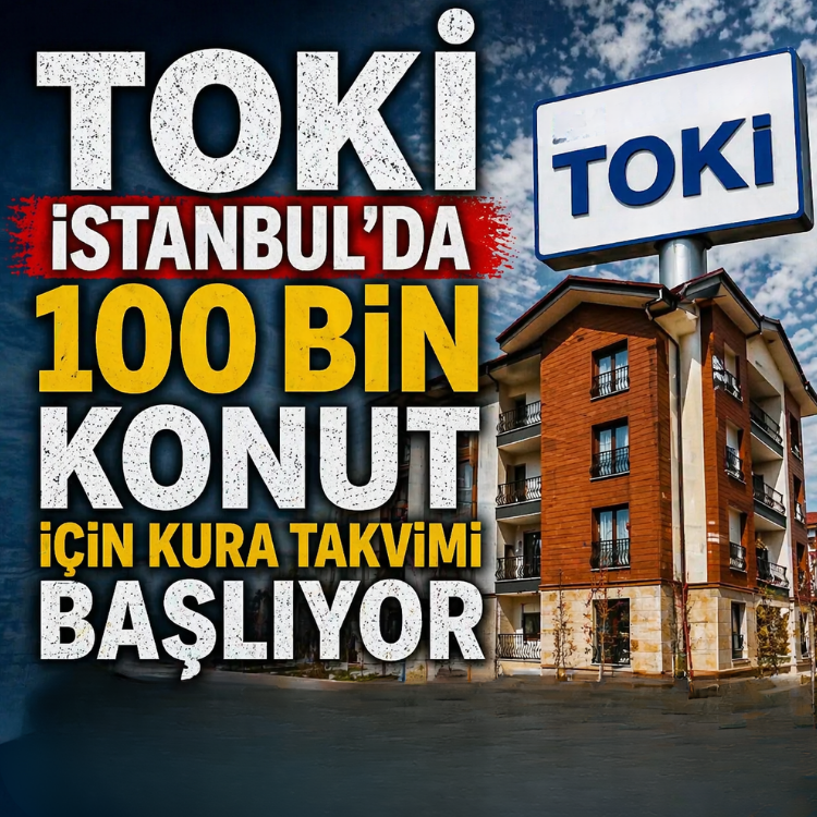 TOKİ İstanbul’da 100 bin konut için kura takvimi  başlıyor