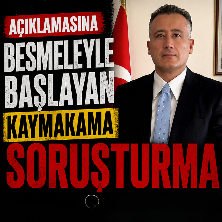 Açıklamasına besmeleyle başlayan kaymakama soruşturma