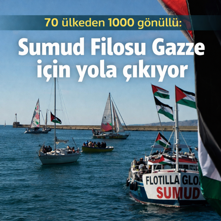 70 ülkeden 1000 gönüllü: Sumud Filosu Gazze için yola çıkıyor