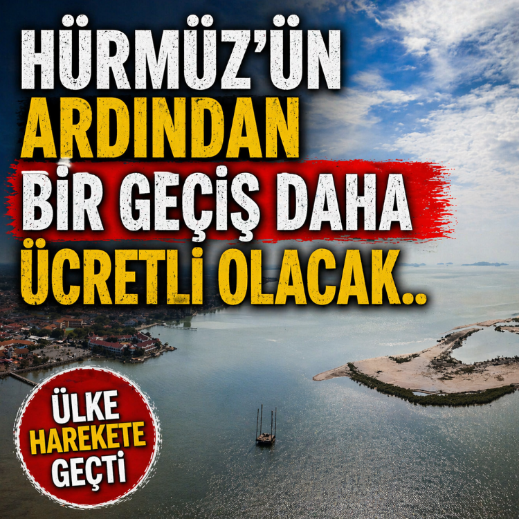 Hürmüz'ün ardından bir geçiş daha ücretli olacak.. Ülke harekete geçti