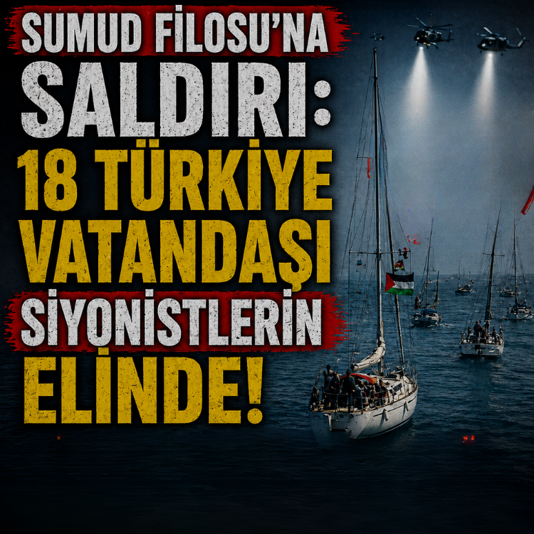 Sumud Filosu'na saldırı: 18 Türkiye vatandaşı siyonistlerin elinde
