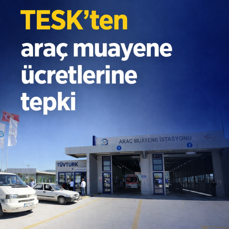 TESK'ten araç muayene ücretlerine tepki