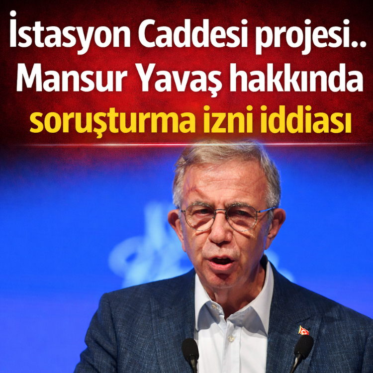 İstasyon Caddesi projesi.. Mansur Yavaş hakkında soruşturma izni iddiası