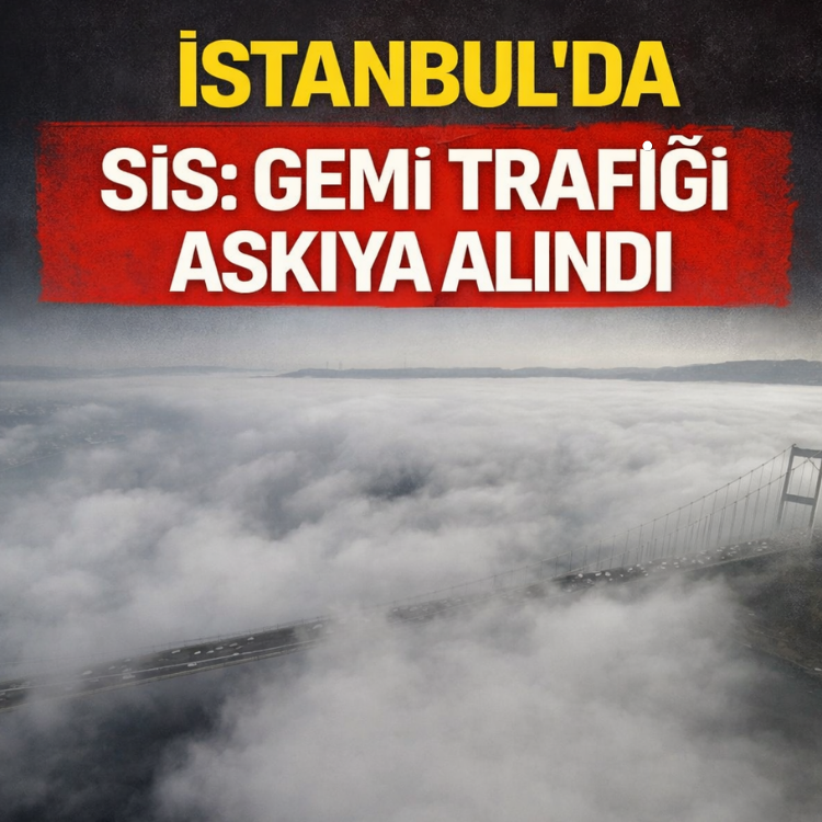 İstanbul'da sis: Gemi trafiği askıya alındı