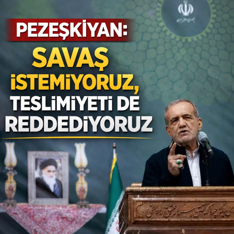 Pezeşkiyan: Savaş istemiyoruz, teslimiyeti de reddediyoruz