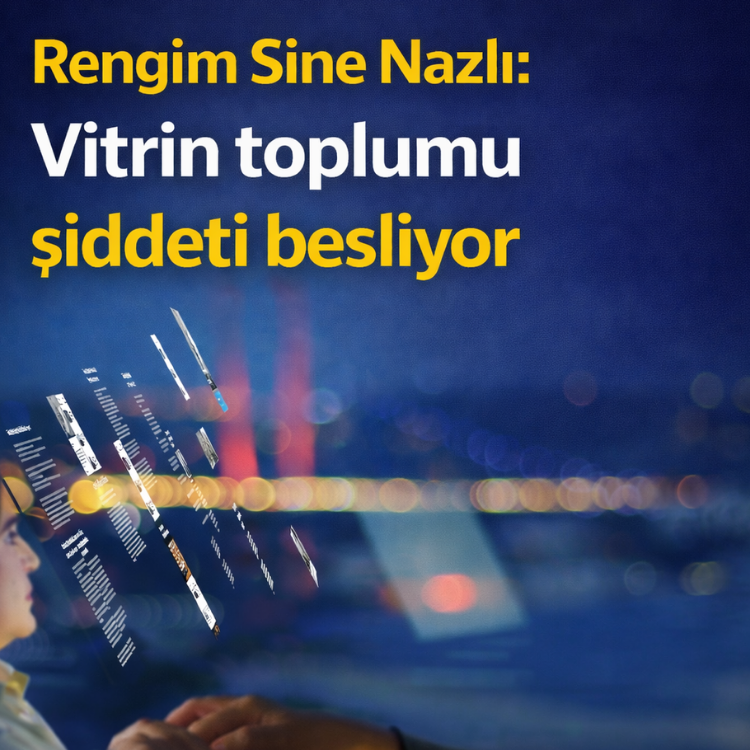 Rengim Sine Nazlı: Vitrin toplumu şiddeti besliyor
