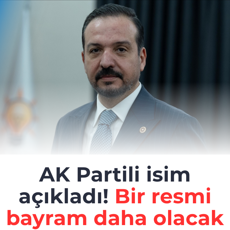 AK Partili isim açıkladı! Bir resmi bayram daha olacak