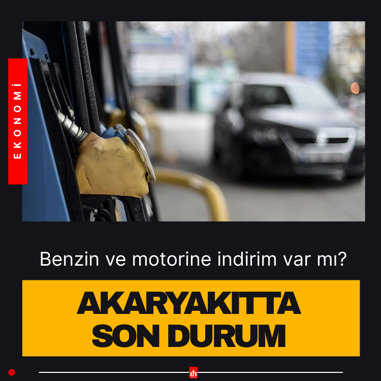 Akaryakıt fiyatlarında son durum!