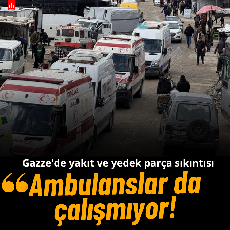 Gazze'de yakıt ve yedek parça sıkıntısı: Ambulanslar da çalışmıyor!