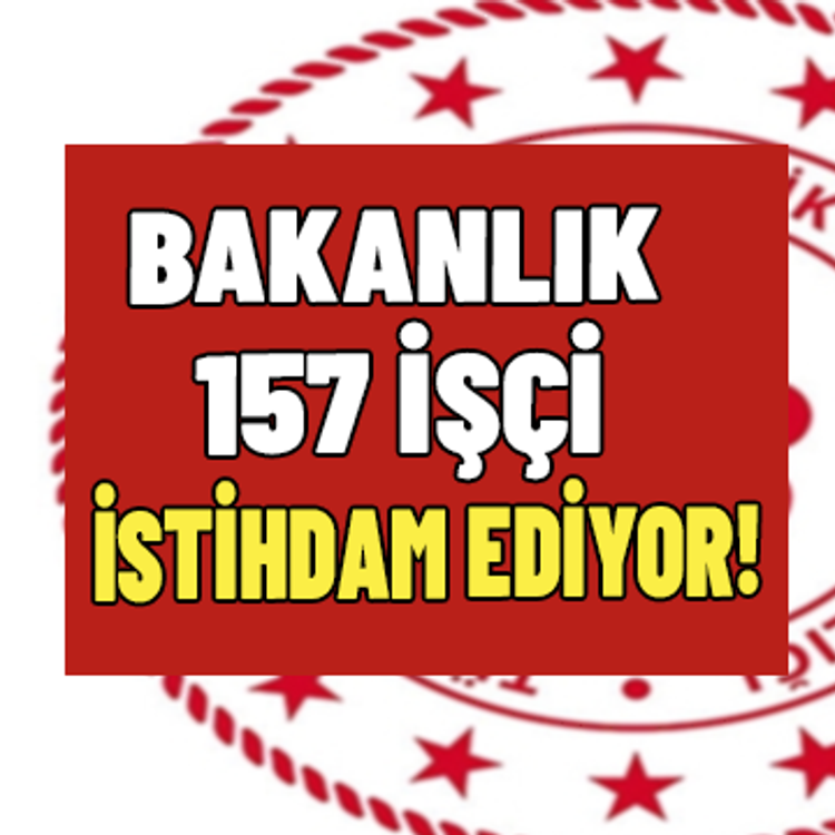 Bakanlık 157 İşçi İstihdam Edecek! İşte şartlar