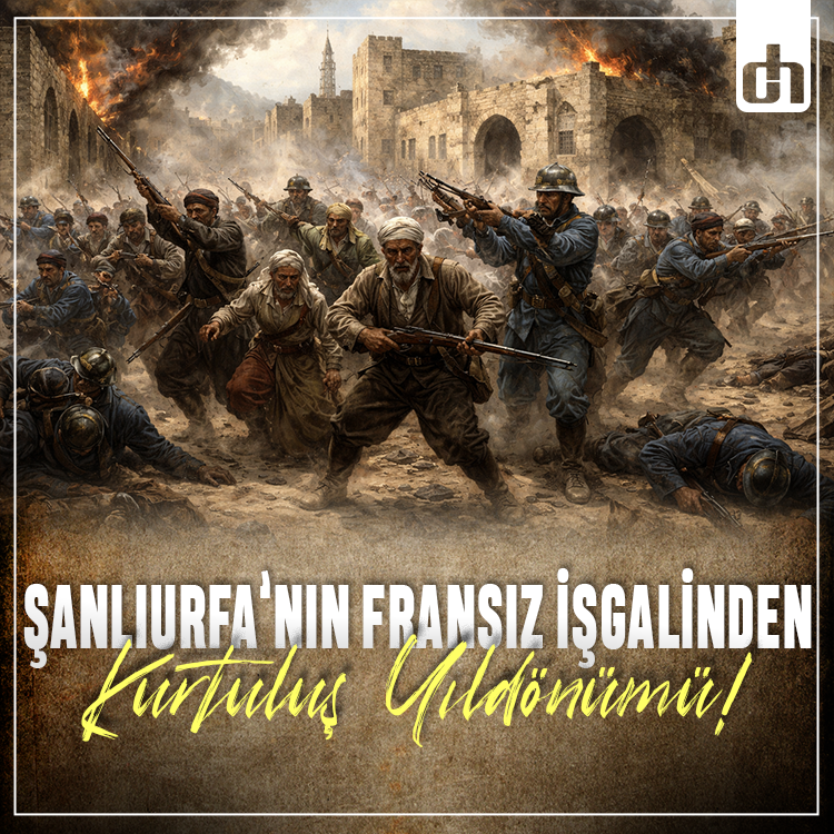Bugün Şanlıurfa'nın Fransız işgalinden kurtuluş yıldönümü!