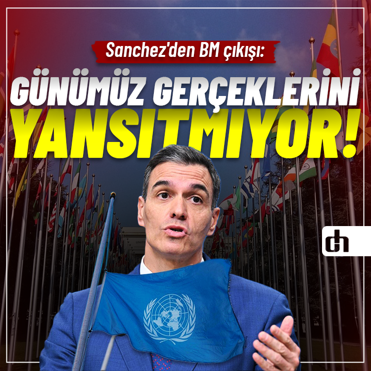 Sanchez'den BM çıkışı: Günümüz gerçeklerini yansıtmıyor!