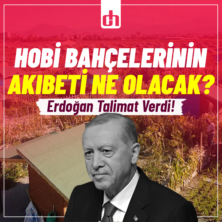 Hobi Bahçelerinin Akıbeti Ne Olacak? Erdoğan Talimat Verdi!