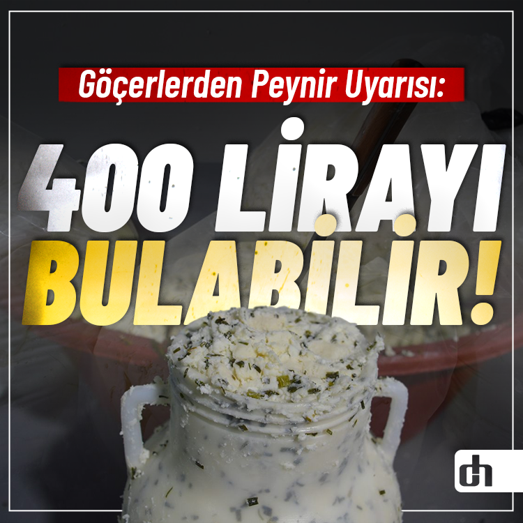 Göçerlerden Peynir Uyarısı: Fiyatlar 400 Lirayı Bulabilir