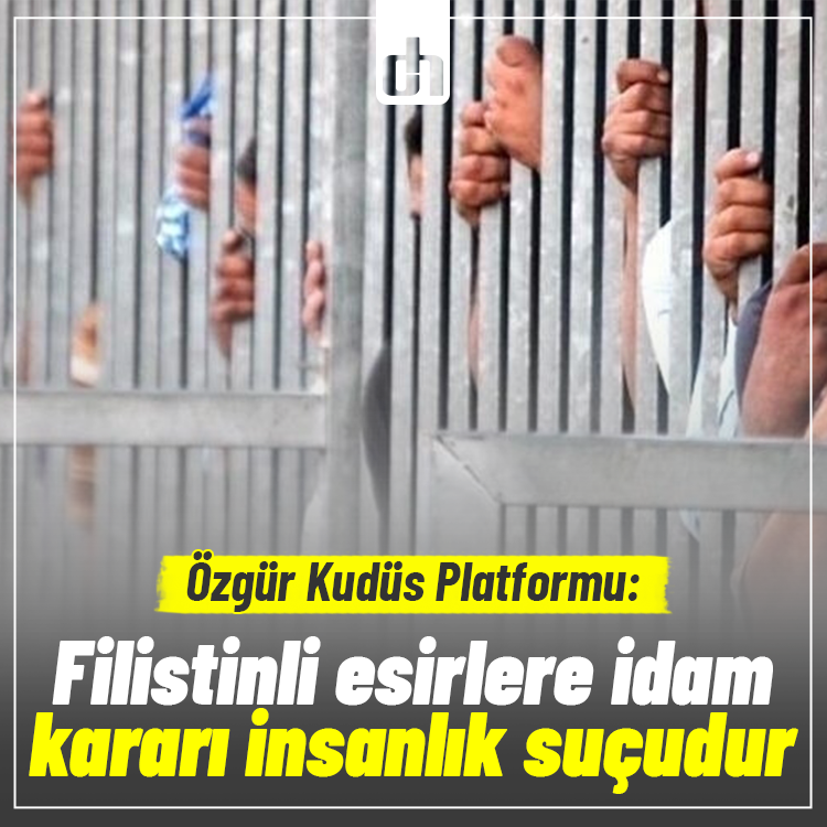 Özgür Kudüs Platformu: Filistinli esirlere idam kararı insanlık suçudur