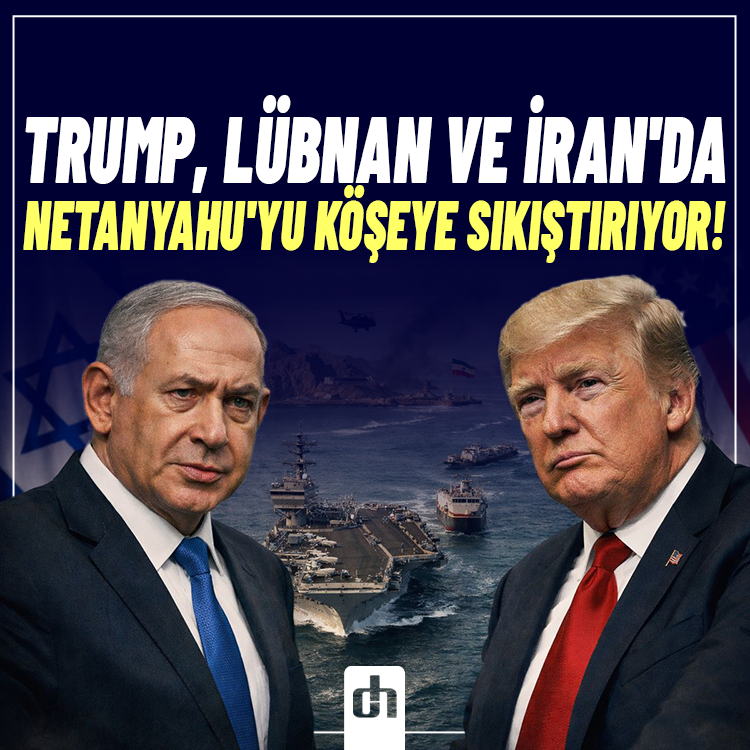 Trump, Lübnan ve İran'da Netanyahu'yu köşeye sıkıştırıyor!