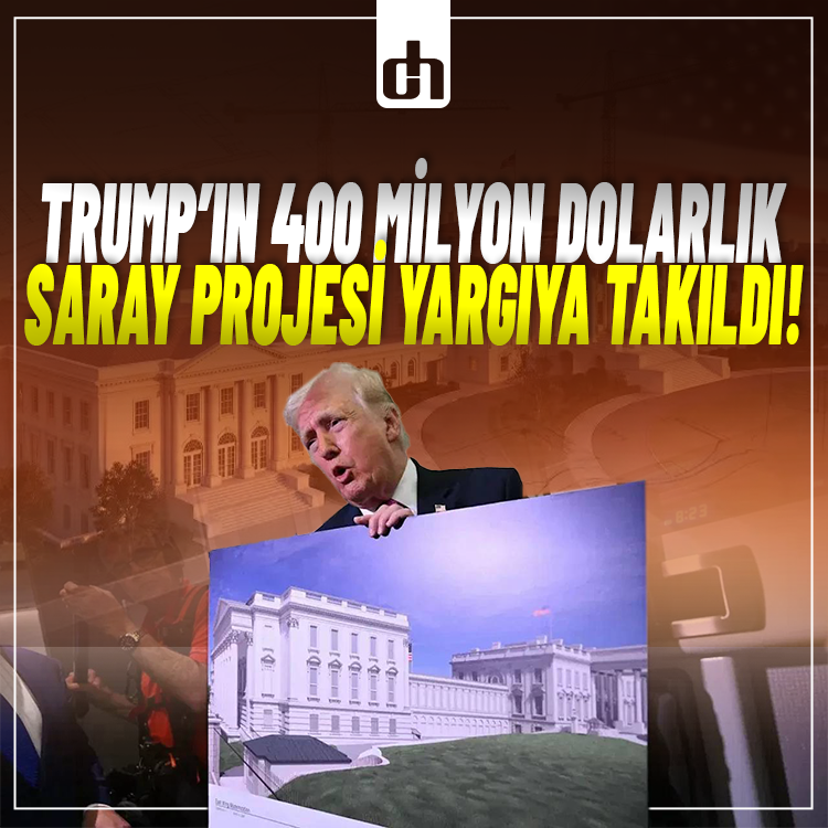 Trump’ın 400 milyon dolarlık saray projesi yargıya takıldı