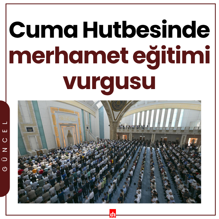 Cuma Hutbesinde merhamet eğitimi vurgusu