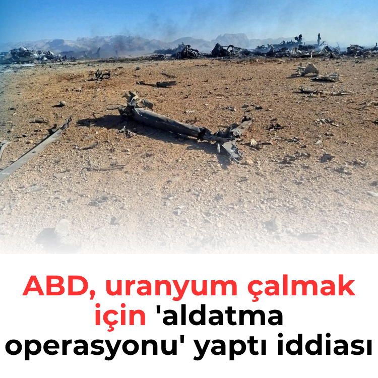 ABD, uranyum çalmak için 'aldatma operasyonu' yaptı iddiası