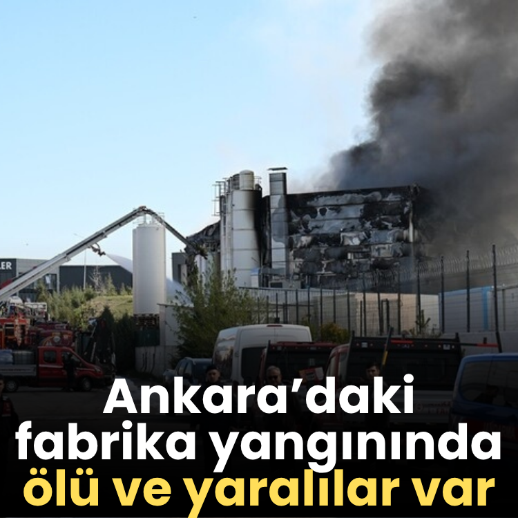 Ankara’daki fabrika yangınında ölü ve yaralılar var