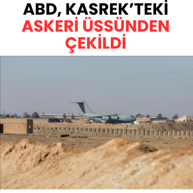 ABD, Kasrek’teki askeri üssünden çekildi